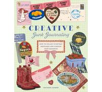Creative Junk Journaling: How to Collect Everyday Keepsakes and Cherish Your Memories