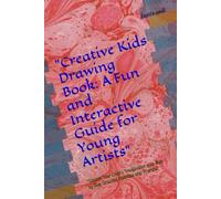 "Creative Kids Drawing Book: A Fun and Interactive Guide for Young Artists": "Unlock Your Child's Imagination with Step-by-Step Drawing Activities and Prompts"