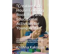 "Creative Kids House Coloring Book: Fun and Educational Activities for Young Artists": "Unlock Your Child's Creativity with This Interactive Coloring ... Exciting Designs and Learning Opportunities"