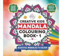 CREATIVE KIDS MANDALA COLOURING BOOK: Fun & Easy Mandala Designs for Creative Kids, Easy Mandala Patterns for Kids to Colour, Learn, and Enjoy, ... to Inspire Young Minds and Happy Hearts