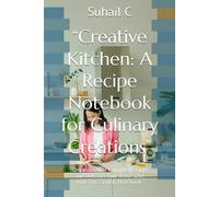 “Creative Kitchen: A Recipe Notebook for Culinary Creations”: “Organize Your Favorite Recipes and Unleash Your Inner Chef with This Stylish Notebook”