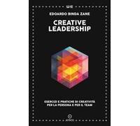 Creative leadership. Esercizi e pratiche di creatività per la persona e per il team