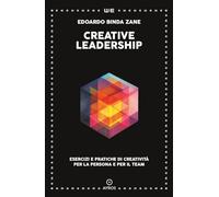 Creative leadership. Esercizi e pratiche di creatività per la persona e per il team