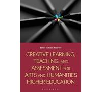 Creative Learning, Teaching, and Assessment for Arts and Humanities Higher Education