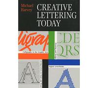 Creative Lettering Today: Calligraphy in the Graphic Arts, Drawing and Design, Digital Letterforms, Carving Letters in Stone and Wood