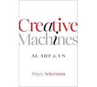 Creative Machines: Ai, Art & Us
