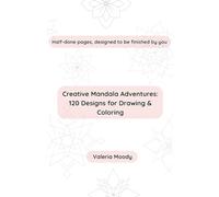 Creative Mandala Adventures: 120 Designs for Drawing & Coloring: Half-done pages, designed to be finished by you