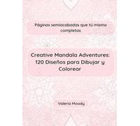 Creative Mandala Adventures: 120 Diseños para Dibujar y Colorear