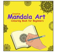 Creative Mandala Art: Colouring book for beginners