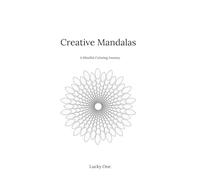 Creative Mandalas: A Mindful Coloring Journey