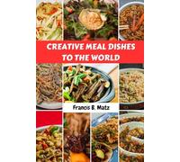 CREATIVE MEAL DISHES TO THE WORLD: Easy Versatile Creative Delicious Savory Modern Mediterranean Satisfying Recipes Pan With Comfort Favorite Wholesome Mouthwatering Food Diet Dishes