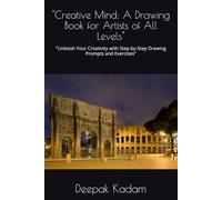 "Creative Mind: A Drawing Book for Artists of All Levels": "Unleash Your Creativity with Step-by-Step Drawing Prompts and Exercises"