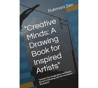 "Creative Minds: A Drawing Book for Inspired Artists": "Unleash Your Imagination and Master the Art of Drawing with this Interactive Workbook"