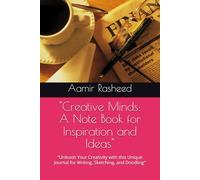 "Creative Minds: A Note Book for Inspiration and Ideas": "Unleash Your Creativity with this Unique Journal for Writing, Sketching, and Doodling"