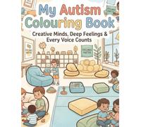 Creative Minds, Deep Feelings & Every Voice Counts: An Inspiring Colouring Book for Autistic Children and Tweens Celebrating Creativity, Emotional Depth, and the Power of Being Heard