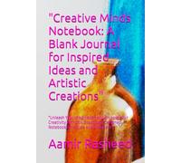 "Creative Minds Notebook: A Blank Journal for Inspired Ideas and Artistic Creations": "Unleash Your Imagination and Unleash Your Creativity with this ... Designed Notebook for Artists and Dreamers"