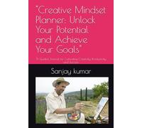 "Creative Mindset Planner: Unlock Your Potential and Achieve Your Goals": "A Guided Journal for Cultivating Creativity, Productivity, and Success