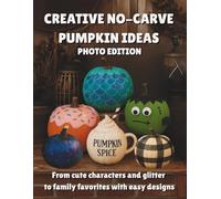 Creative No-Carve Pumpkin Ideas (Photo Edition): From cute characters and glitter to family favorites with easy designs