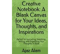 Creative Notebook: A Blank Canvas for Your Ideas, Thoughts, and Inspirations: Perfect for Journaling, Sketching, Writing, and Organizing Your Thoughts in Style