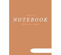 Creative Notebook: A Minimalist Unlined Journal for Writing, Sketching, and Everyday Creativity| "C R E A T I V I T Y - W R I T E , R E A D , L E A R N" - A Notebook That Inspires Possibilities