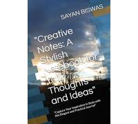 "Creative Notes: A Stylish Notebook for Your Thoughts and Ideas": "Capture Your Inspiration in Style with this Elegant and Practical Journal"