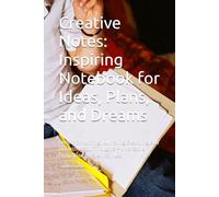 Creative Notes: Inspiring Notebook for Ideas, Plans, and Dreams: Perfect for Writing, Journaling, Sketching, and Organizing Your Thoughts - A Versatile Companion for Everyday Use