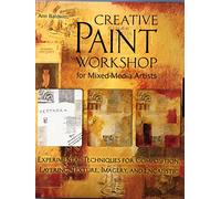 Creative Paint Workshop for Mixed-Media Artists: Experimental Techniques for Composition, Layering, Texture, Imagery, and Encaustic