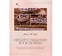 Creative Paracord Book Designs: Step by step guidebook for learning how to craft necklaces bracelets wallets watch bands and more with photos