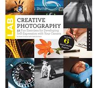 Creative Photography Lab: 52 Fun Exercises for Developing Self-Expression with your Camera. Includes 6 Mixed-Media Projects