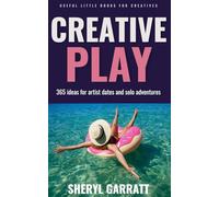 Creative Play: 365 ideas for Artist Dates and solo adventures