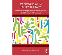Creative Play in Family Therapy: Effective Strategies and Interventions for Child-Centered Treatment