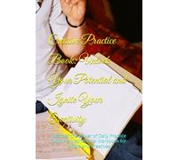 Creative Practice Book: Unlock Your Potential and Ignite Your Creativity: Discover the Power of Daily Practice with this Inspirational Workbook for Artists and Creatives