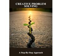 Creative Problem Solving: A Step-By-Step Approach