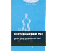 Creative project graph book: A Versatile Notebook with Grid Pages for Math, Science, Drawing, and Creative Projects