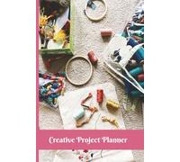 Creative Project Planner: Handmade DIY Project Organizer Journal for Tracking Ideas, Materials, Budget, Progress & Completion | Perfect for Sewing, Crafting, Art & Hobby Projects | 6x9 Paperback
