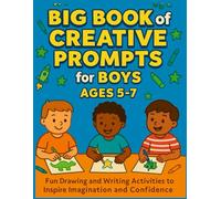 Creative Prompts for Boys Ages 5-7: Fun Drawing and Writing Activities to Inspire Imagination and Confidence