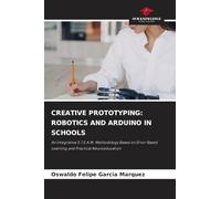 CREATIVE PROTOTYPING: ROBOTICS AND ARDUINO IN SCHOOLS: An Integrative S.T.E.A.M. Methodology Based on Error-Based Learning and Practical Neuroeducation