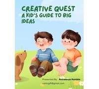 Creative Quest: A Kid’s Guide to Big Ideas: Fun Creativity Activities to Imagine, Explore, Draw, and Create