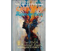 CREATIVE REINVENTION: Part 3Vol.16 Mastery & Legacy Focus Creativity as catalyst for change