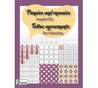 Creative Relaxatio Pansies and mosaics inspired by Toltec agreement (Tascabile)