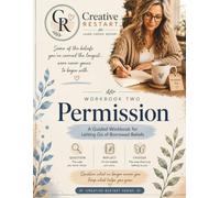 Creative Restart: Permission: A Guided Workbook for Letting Go of Borrowed Beliefs