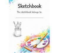 Creative Sketchbook: 120 Blank White Pages for Drawing, Sketching, Doodling, and Creative Expression