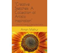 "Creative Sketches: A Collection of Artistic Inspiration": "Unlock Your Creativity: A Step-by-Step Guide to Drawing"