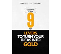 Creative Spark: 9 levers to turn your ideas into gold