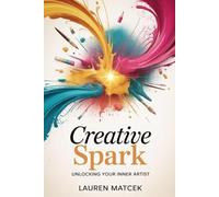 Creative Spark: Unlocking Your Inner Artist