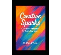Creative Sparks - A Colorful Notebook for Everyday Ideas: The Bright Side - A 30-Page Notebook of Ideas