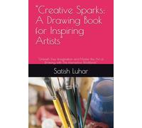 "Creative Sparks: A Drawing Book for Inspiring Artists": "Unleash Your Imagination and Master the Art of Drawing with This Interactive Workbook"