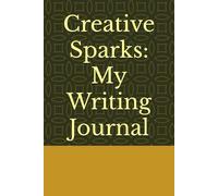 Creative Sparks: My Writing Journal: "Where Ideas Ignite and Stories Take Shape"