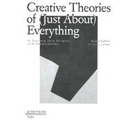 Creative Theories of (Just About) Everything: A Journey into Origins and Imaginations