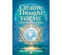 Creative Thought Forms: The Art & Science of Spiritual Transformation